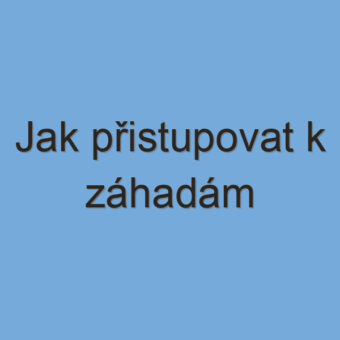 Jak přistupovat k záhadám