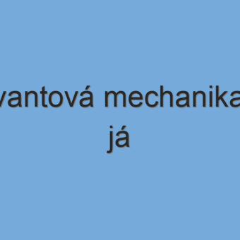 Kvantová mechanika a já