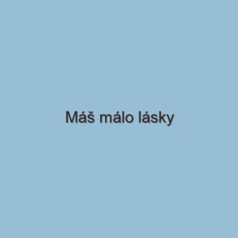 Máš málo lásky