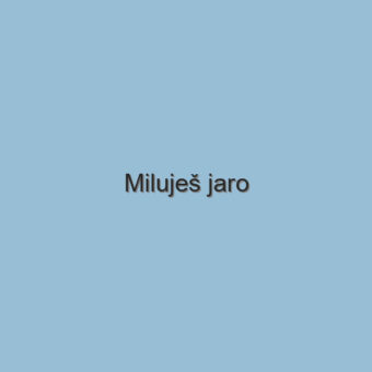 Miluješ jaro