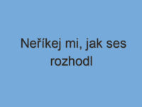 Neříkej mi, jak ses rozhodl