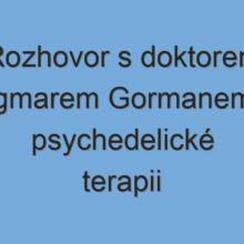 Rozhovor s doktorem Ingmarem Gormanem o psychedelické terapii