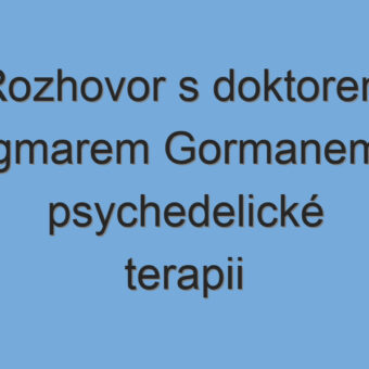 Rozhovor s doktorem Ingmarem Gormanem o psychedelické terapii